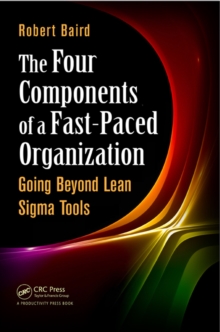 The Four Components of a Fast-Paced Organization : Going Beyond Lean Sigma Tools