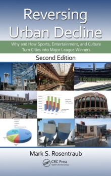 Reversing Urban Decline : Why and How Sports, Entertainment, and Culture Turn Cities into Major League Winners, Second Edition