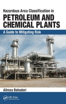 Hazardous Area Classification in Petroleum and Chemical Plants : A Guide to Mitigating Risk, Hardback Book Hazardous Area Classification in Petroleum and Chemical Plants : A Guide to Mitigating Risk, Hardback Book