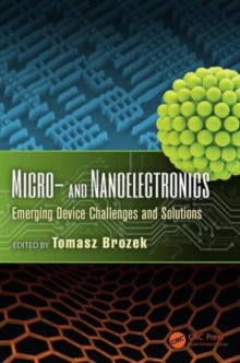 Micro- and Nanoelectronics : Emerging Device Challenges and Solutions, Hardback Book Micro- and Nanoelectronics : Emerging Device Challenges and Solutions, Hardback Book