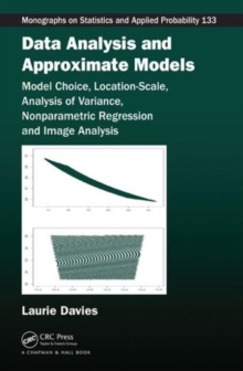 Data Analysis and Approximate Models : Model Choice, Location-Scale, Analysis of Variance, Nonparametric Regression and Image Analysis, Hardback Book Data Analysis and Approximate Models : Model Choice, Location-Scale, Analysis of Variance, Nonparametric Regression and Image Analysis, Hardback Book