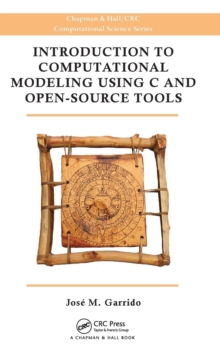 Introduction to Computational Modeling Using C and Open-Source Tools, Hardback Book Introduction to Computational Modeling Using C and Open-Source Tools, Hardback Book