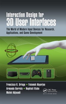 Interaction Design for 3D User Interfaces : The World of Modern Input Devices for Research, Applications, and Game Development