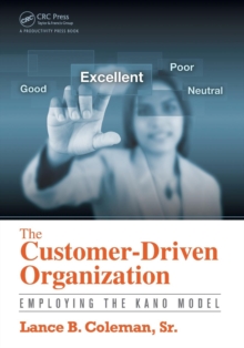 The Customer-Driven Organization : Employing the Kano Model, Paperback / softback Book The Customer-Driven Organization : Employing the Kano Model, Paperback / softback Book