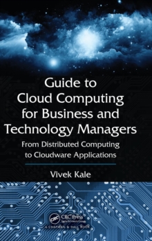 Guide to Cloud Computing for Business and Technology Managers : From Distributed Computing to Cloudware Applications, Hardback Book Guide to Cloud Computing for Business and Technology Managers : From Distributed Computing to Cloudware Applications, Hardback Book