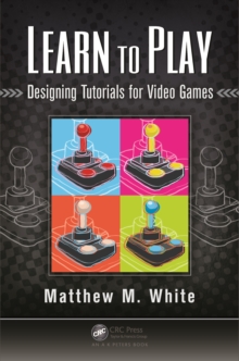 Learn to Play : Designing Tutorials for Video Games