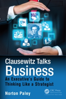 Clausewitz Talks Business : An Executive's Guide to Thinking Like a Strategist