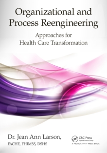 Organizational and Process Reengineering : Approaches for Health Care Transformation