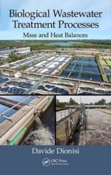 Biological Wastewater Treatment Processes : Mass and Heat Balances, Hardback Book Biological Wastewater Treatment Processes : Mass and Heat Balances, Hardback Book