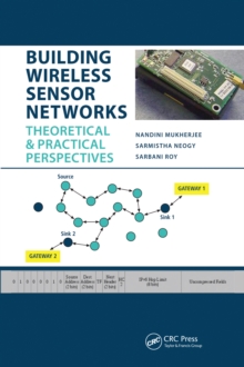 Building Wireless Sensor Networks : Theoretical and Practical Perspectives