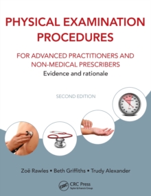 Physical Examination Procedures for Advanced Practitioners and Non-Medical Prescribers : Evidence and rationale, Second edition