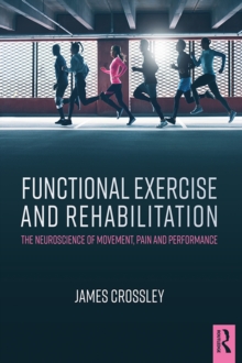 Functional Exercise and Rehabilitation : The Neuroscience of Movement, Pain and Performance