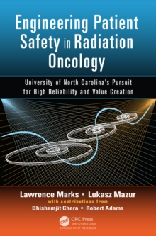 Engineering Patient Safety in Radiation Oncology : University of North Carolina's Pursuit for High Reliability and Value Creation