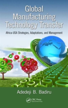 Global Manufacturing Technology Transfer : Africa-USA Strategies, Adaptations, and Management, Hardback Book Global Manufacturing Technology Transfer : Africa-USA Strategies, Adaptations, and Management, Hardback Book
