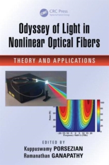 Odyssey of Light in Nonlinear Optical Fibers : Theory and Applications, Hardback Book Odyssey of Light in Nonlinear Optical Fibers : Theory and Applications, Hardback Book