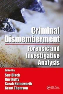 Criminal Dismemberment : Forensic and Investigative Analysis, Hardback Book Criminal Dismemberment : Forensic and Investigative Analysis, Hardback Book