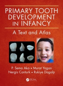 Primary Tooth Development in Infancy : A Text and Atlas, Hardback Book Primary Tooth Development in Infancy : A Text and Atlas, Hardback Book