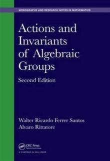 Actions and Invariants of Algebraic Groups, Hardback Book Actions and Invariants of Algebraic Groups, Hardback Book