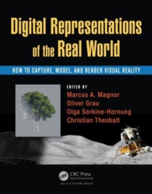 Digital Representations of the Real World : How to Capture, Model, and Render Visual Reality, Hardback Book Digital Representations of the Real World : How to Capture, Model, and Render Visual Reality, Hardback Book