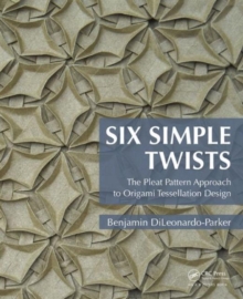 Six Simple Twists : The Pleat Pattern Approach to Origami Tessellation Design, Paperback Book Six Simple Twists : The Pleat Pattern Approach to Origami Tessellation Design, Paperback Book