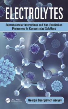 Electrolytes : Supramolecular Interactions and Non-Equilibrium Phenomena in Concentrated Solutions