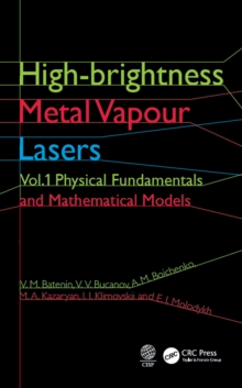 High-brightness Metal Vapour Lasers : Volume I: Physical Fundamentals and Mathematical Models