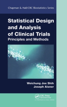 Statistical Design and Analysis of Clinical Trials : Principles and Methods, Hardback Book Statistical Design and Analysis of Clinical Trials : Principles and Methods, Hardback Book
