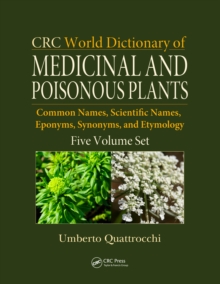 CRC World Dictionary of Medicinal and Poisonous Plants : Common Names, Scientific Names, Eponyms, Synonyms, and Etymology (5 Volume Set)