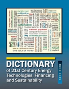 Dictionary of 21st Century Energy Technologies, Financing and Sustainability, Hardback Book Dictionary of 21st Century Energy Technologies, Financing and Sustainability, Hardback Book