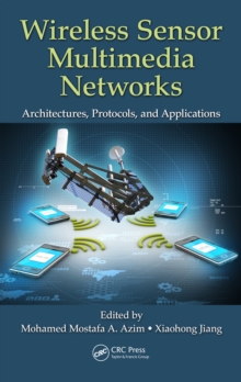 Wireless Sensor Multimedia Networks : Architectures, Protocols, and Applications