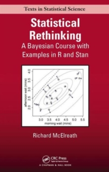Statistical Rethinking : A Bayesian Course with Examples in R and Stan, Hardback Book Statistical Rethinking : A Bayesian Course with Examples in R and Stan, Hardback Book