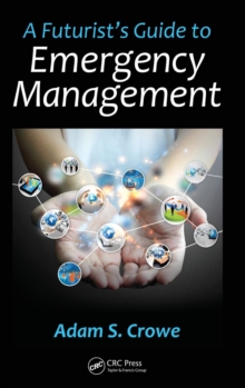 A Futurist's Guide to Emergency Management, Hardback Book A Futurist's Guide to Emergency Management, Hardback Book