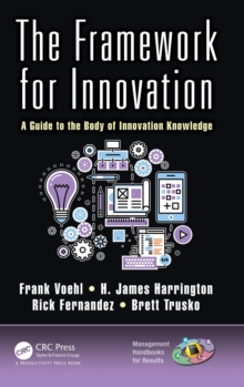 The Framework for Innovation : A Guide to the Body of Innovation Knowledge, Hardback Book The Framework for Innovation : A Guide to the Body of Innovation Knowledge, Hardback Book