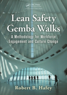 Lean Safety Gemba Walks : A Methodology for Workforce Engagement and Culture Change