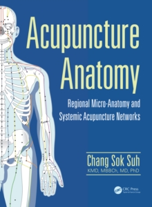 Acupuncture Anatomy : Regional Micro-Anatomy and Systemic Acupuncture Networks