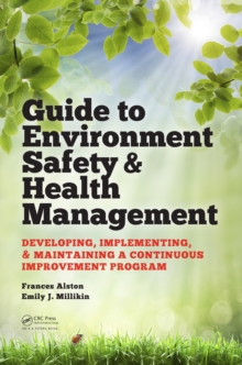 Guide to Environment Safety and Health Management : Developing, Implementing, and Maintaining a Continuous Improvement Program