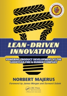 Lean-Driven Innovation : Powering Product Development at The Goodyear Tire & Rubber Company