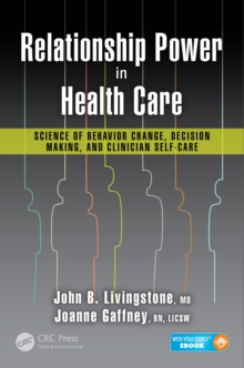 Relationship Power in Health Care : Science of Behavior Change, Decision Making, and Clinician Self-Care