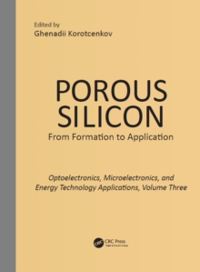 Porous Silicon: From Formation to Applications: Optoelectronics, Microelectronics, and Energy Technology Applications, Volume Three