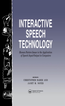 Interactive Speech Technology : Human Factors Issues In The Application Of Speech Input/Output To Computers