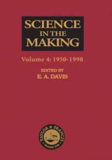 Science in the Making : Volume Four - 1950-1998