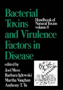 Handbook of Natural Toxins, Volume 8 : Bacterial Toxins and Virulence Factors in Disease