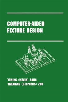 Computer-Aided Fixture Design : Manufacturing Engineering and Materials Processing Series/55