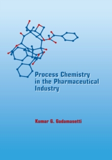 Process Chemistry in the Pharmaceutical Industry