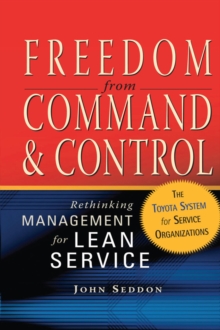 Freedom from Command and Control : Rethinking Management for Lean Service