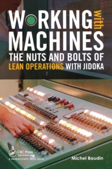 Working with Machines : The Nuts and Bolts of Lean Operations with Jidoka