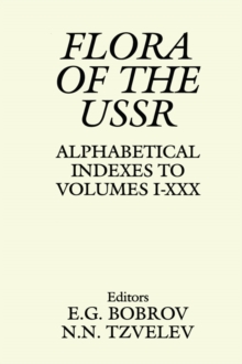 Flora of the USSR : Alphabetical Indexes to Volumes I - XXX