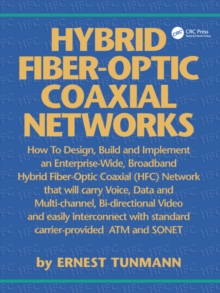 Hybrid Fiber-Optic Coaxial Networks : How to Design, Build, and Implement an Enterprise-Wide Broadband HFC Network