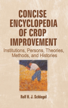 Concise Encyclopedia of Crop Improvement : Institutions, Persons, Theories, Methods, and Histories