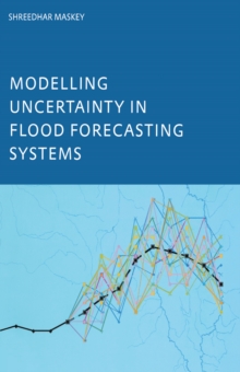 Modelling Uncertainty in Flood Forecasting Systems